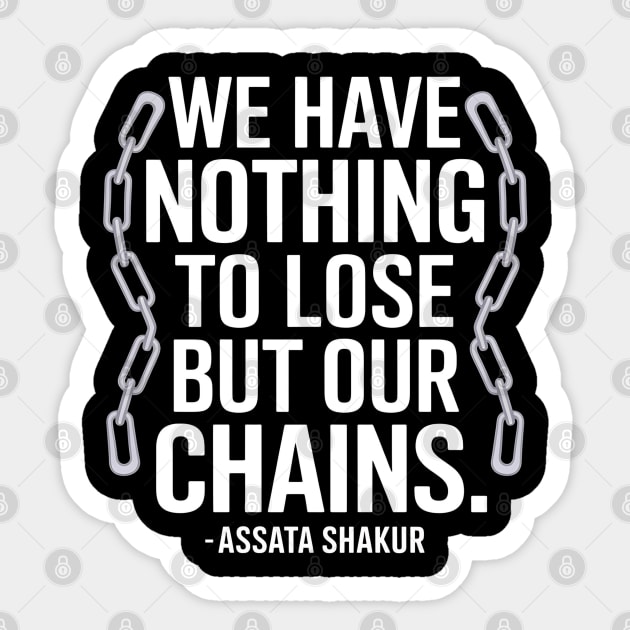 “We have nothing to lose but our chains.”  – Assata Shakur Sticker by UrbanLifeApparel